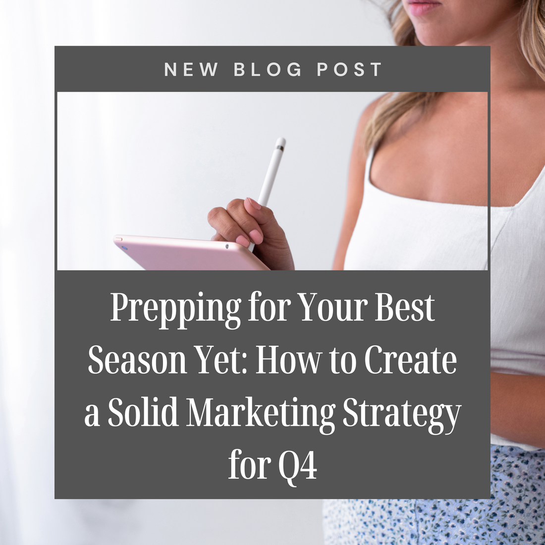 Prepping for Your Best Season Yet: How to Create a Solid Marketing Strategy for Q4