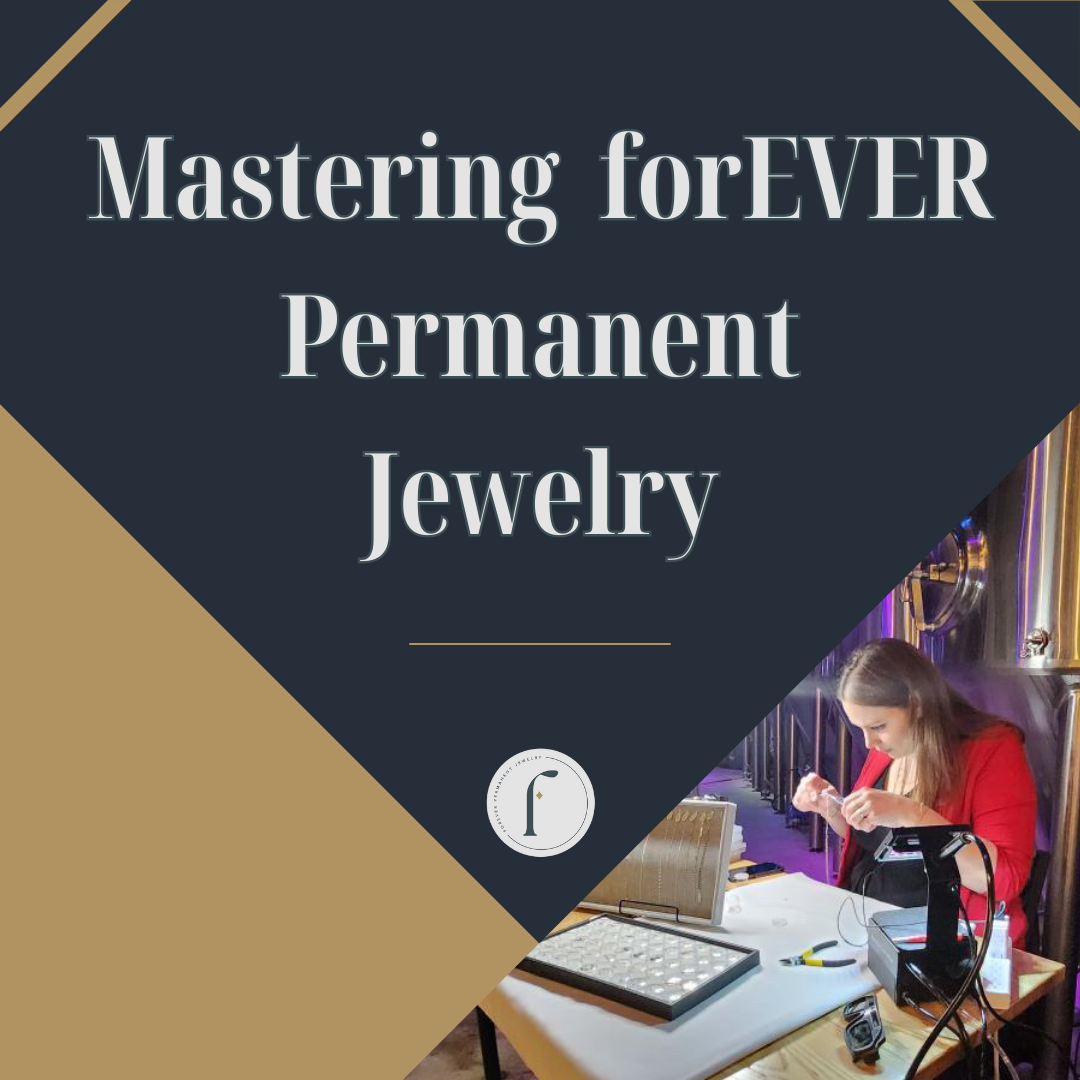 Mastering forEVER Permanent Jewelry™ - A Hybrid Training Model