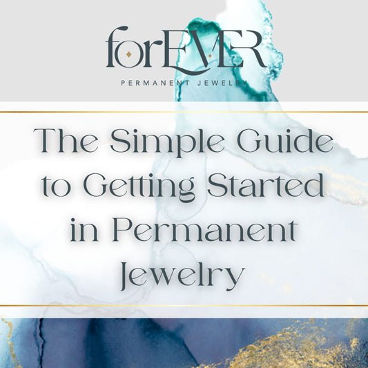 The Simple Guide to Getting Started in Permanent Jewelry